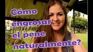 Cómo engrosar el pene naturalmente?  (Responde #linabetancurt)