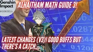Alhaitham Math Guide 3! Latest Changes (V3)! + Updated Figures! Good Buffs But There's A Catch!