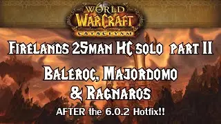 Guide: Firelands 25 HC solo Clearrun Part II Baleroc - Ragnaros after 6.0.2 || Warrior lvl90