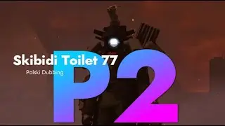 Skibidi Toilet 77 P2 Polski Dubbing