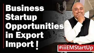 Business Startup Opportunities in Export-Import Sector | iiiEM Startup
