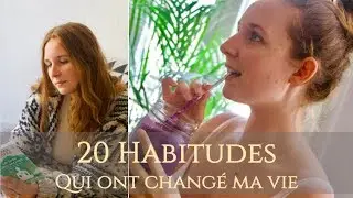 20 HABITUDES QUI ONT CHANGÉ MA VIE | Lifestyle, santé, bien-être mental