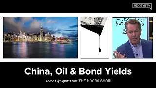 The Macro Show Highlights: China, Oil & Bond Yields