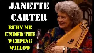 Janette Carter - Bury Me Under The Weeping Willow (Live)