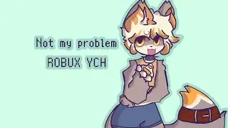 °•.not my problem.•°animation meme°•.COMPLETED robux ych.•°