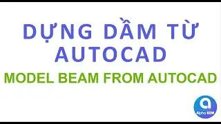 ALPHA BIM - Auto convert Beam from AutoCAD - Tự động dựng Dầm từ bản vẽ AutoCAD 