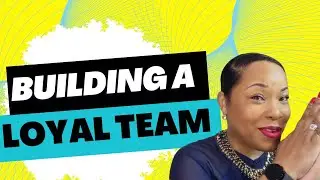 How To Build A Loyal Team