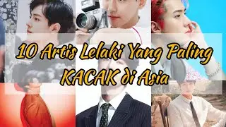 PALING KACAK | 10 ARTIS LELAKI YANG PALING KACAK DI ASIA 2020 | 10 Most Handsome Face In Asia
