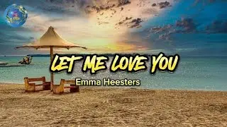 LET ME LOVE YOU - Emma Heesters (lyrics)