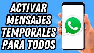 Como activar mensajes temporales en Whatsapp para todos los contactos (GUÍA COMPLETA)