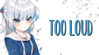 Nightcore - TOO LOUD // lyrics