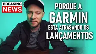 🔴🛑😱 Por que a GARMIN não lança nada novo? Cade os NOVOS MODELOS GARMIN ?