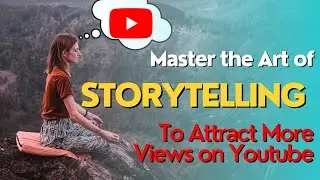 Master the Art of Storytelling and Attract More Views on YouTube!