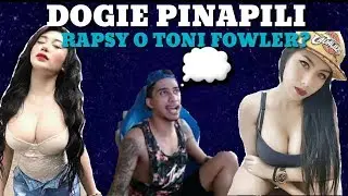 DOGIE PINAPILI TONI FOWLER O RAPSY BABY | SINO KAYA PIPILIIN NI DOGIE?