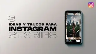 5 IDEAS Y TRUCOS PARA INSTAGRAM STORIES