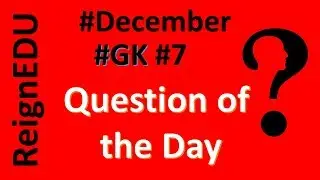 General Knowledge || 2018 || #December || - #ReignEdu #GKSeries #GK #7
