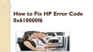 How to Fix HP Error Code 0x610000f6