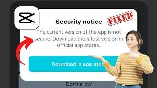 Capcut Security notice | The current version of the app is not secure | download in app store