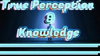 How to manifest Immortality. S3.E5. True Perception-Knowledge.