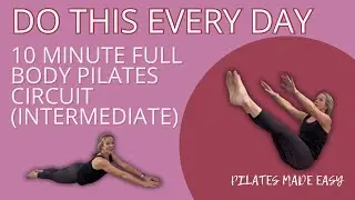 DO THIS EVERY DAY | 10 MINUTE | FULL BODY PILATES CIRCUIT WORKOUT (INTERMEDIATE)