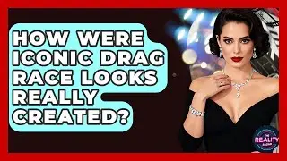 How Were Iconic Drag Race Looks Really Created? - The Reality Radar