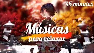 😌 45 Minutos de Músicas Tranquilas para Você Relaxar, Estudar ou Dormir Profundamente 😍