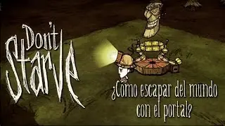 [Guía] Don't Starve - Activando el portal y escapando del mundo (Things)