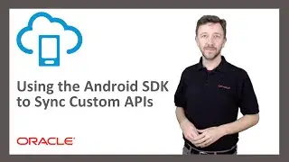 MCS: 57. Using the Android SDK to Sync Custom APIs
