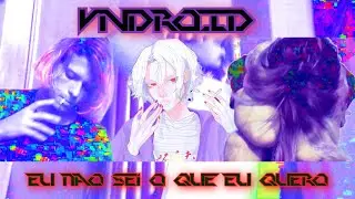 VNDROID - eu não sei o que eu quero (Clipe Oficial)
