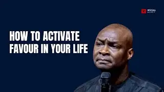How To Activate Favour In Your Life- Apostle Joshua Selman