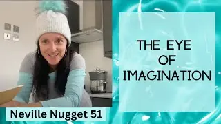 Neville Nugget 51 The Eye of Imagination