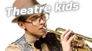 Them Theatre Kids Were Strange