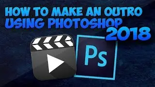 HOW TO MAKE INSANE OUTRO/END SCREEN IN PHOTOSHOP CC 2018!