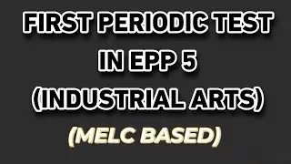 FIRST PERIODIC TEST IN EPP 5 INDUSTRIAL ARTS WITH TOS | MELC BASED