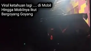 Viral ABG Mesum Dalam Mobil sampe Bergoyang-goyang Pas di Grebeg Pintu Mobil Dikunci dan Kabur