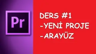 Yeni Proje ve Arayüz - Premiere Pro #1