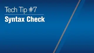 Tech Tip 2021 #7 Syntax Check