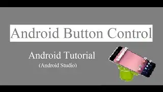 Tutorial 5: Android Button Control | Android Studio