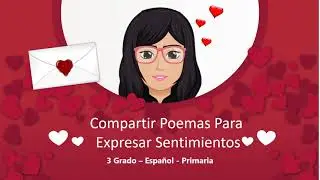 Mes del Amor y la Amistad: Compartir Poemas para Expresar Sentimientos - 3° Primaria
