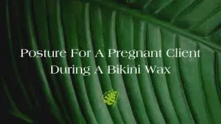 🌿Posture for a pregnant client during an intimate wax #waxhairremoval #waxingtips #waxing
