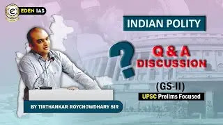 Polity For UPSC Through Question & Answer Discussion By Tirthankar Roychowdhary-EDEN IAS