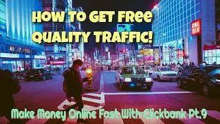💥How To Generate A Flood Of Free Traffic Fast and Easy | Clickbank Tutorial Pt.9