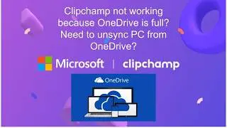 Clipchamp not working because OneDrive is full? Need to unsync PC from OneDrive?