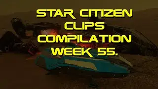 Star Citizen clips Compilation week 55.  #StarCitizen