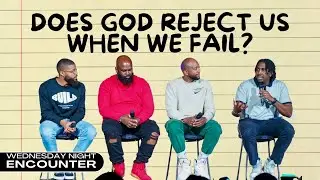 Wednesday Night Encounter | Does God Reject Us When We Fail | Evolve Church