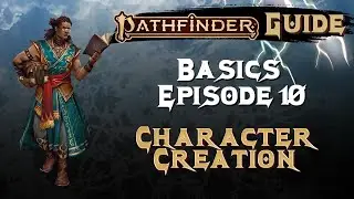 Episode 10 - CHARACTER CREATION - Pathfinder 2E Basics Guide