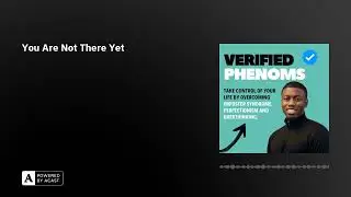 You Are Not There Yet