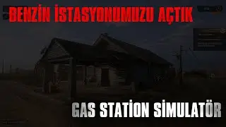 BENZİN İSTASYONUZUMU AÇTIK (BÖLÜM 1)