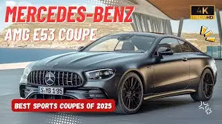 2025 Mercedes-Benz AMG E53 Coupe: The Perfect Blend of Speed & Style