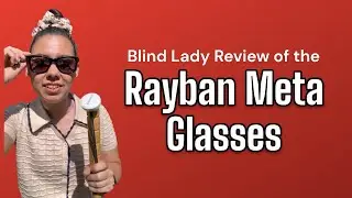 Blind Lady Review of the Rayban Meta Glasses